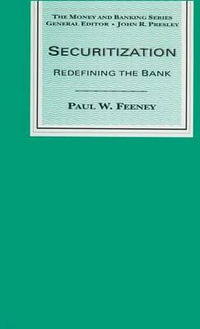 Securitization : Redefining the Bank - Paul W. Feeney