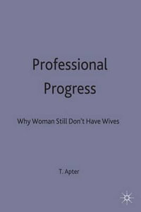 Professional Progress : Why Women Still Don't Have Wives - Terri Apter