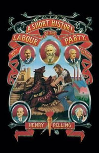 A Short History of the Labour Party - Henry Pelling