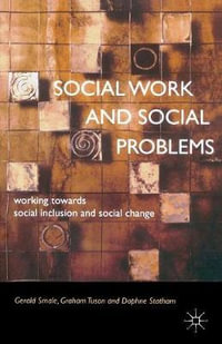 Social Work and Social Problems : Working towards Social Inclusion and Social Change - Gerald Smale