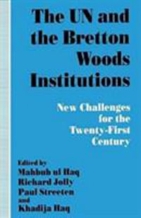 The UN and the Bretton Woods Institutions : New Challenges for the 21st Century - M. Ul Haq