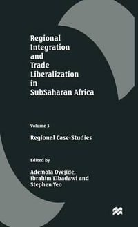 Regional Integration and Trade Liberalization in SubSaharan Africa : Volume 3: Regional Case-Studies - Ademola Oyejide