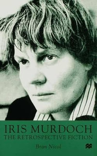 Iris Murdoch : The Retrospective Fiction - B. Nicol