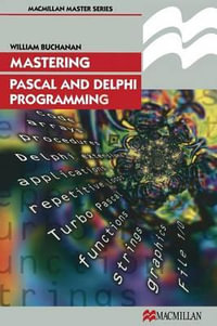 Mastering Pascal and Delphi Programming : Palgrave Master: Computing - William J. Buchanan