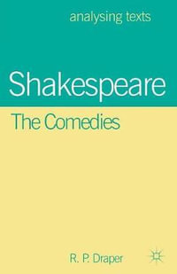 Shakespeare : The Comedies - R. P. Draper