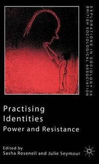 Practising Identities : Power and Resistance - Sasha Roseneil