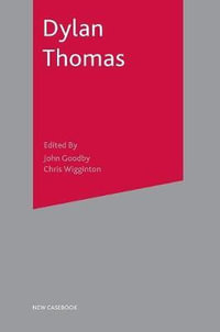 Dylan Thomas : New Casebooks - John Goodby