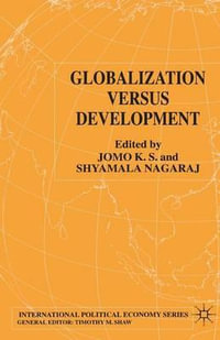Globalization Versus Development : International Political Economy Series - K. Jomo