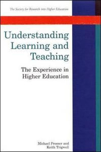 Understanding Learning and Teaching : The Experience in Higher Education - Michael Prosser