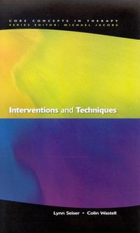 Interventions And Techniques : Core Concepts in Therapy - Colin Wastell