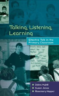 Talking, Listening, Learning : UK Higher Education OUP Humanities & Social Sciences Education OUP - Debra Myhill