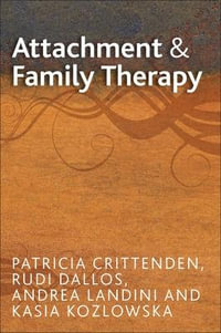 Attachment and Family Therapy : UK Higher Education OUP Humanities & Social Sciences Counselling and Psychotherapy - Patricia M. Crittenden