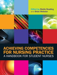 Achieving Competencies for Nursing Practice : A Handbook for Student Nurses - Sheila Reading