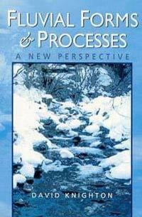 Fluvial Forms and Processes : A New Perspective - David Knighton