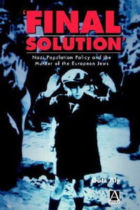 'Final Solution' : Nazi Population Policy and the Murder of the European Jews - Gotz Aly