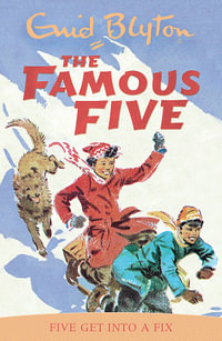 Five Get into a Fix : The Famous Five : Book 17 - Enid Blyton