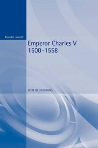 Emperor Charles V : 1500 - 1558 - Wim Blockmans