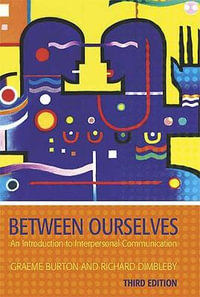 Between Ourselves : An Introduction to Interpersonal Communication - Graeme Burton