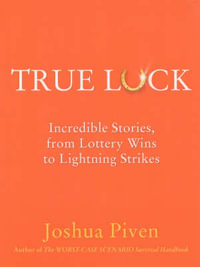True Luck : Incredible Stories, from Lottery Wins to Lightning Strikes - Joshua Piven