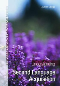 Understanding Second Language Acquisition : Understanding Language - Lourdes Ortega