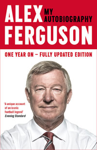Alex Ferguson : My Autobiography - Alex Ferguson