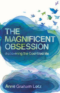 The Magnificent Obsession : Discovering the God-filled Life - Anne Graham Lotz