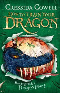 How to Break a Dragon's Heart : How to Train Your Dragon : Book 8 - Cressida Cowell