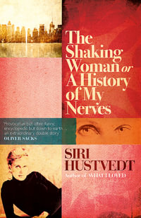 The Shaking Woman or A History of My Nerves : 'An extraordinary double story' - Oliver Sacks - Siri Hustvedt