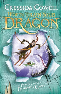 How to Cheat a Dragon's Curse : How to Train Your Dragon : Book 4 - Cressida Cowell