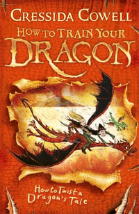 How to Twist a Dragon's Tale : How to Train Your Dragon : Book 5 - Cressida Cowell