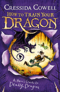 A Hero's Guide to Deadly Dragons : How to Train Your Dragon : Book 6 - Cressida Cowell