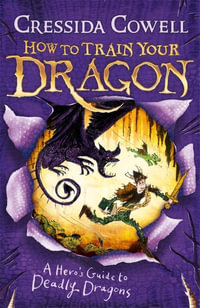 A Hero's Guide to Deadly Dragons : How to Train Your Dragon : Book 6 - Cressida Cowell