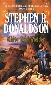 White Gold Wielder : Second Chronicles: Thomas Covenant the Unbeliever - Stephen R. Donaldson