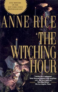 The Witching Hour : Lives of Mayfair Witches : Book 1 - Anne Rice