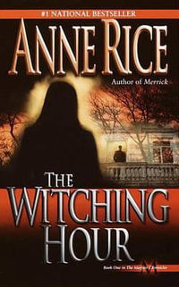 The Witching Hour : Lives of Mayfair Witches : Book 1 - Anne Rice