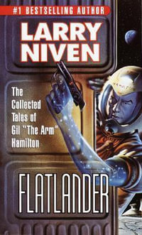 Flatlander : The Collected Tales of Gil the Arm Hamilton - Larry Niven