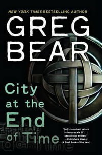 City at the End of Time - Greg Bear