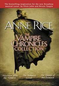 The Vampire Chronicles Collection (Book 1 - 3) : Interview with the Vampire / The Vampire Lestat / The Queen of the Damned - Anne Rice