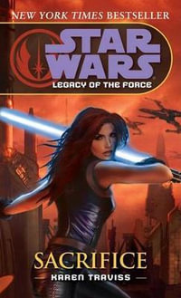 Star Wars Legacy of the Force : Sacrifice : Legacy of the Force: Sacrifice - Karen Traviss