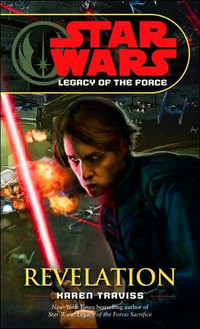 Star Wars Legacy of the Force : Revelation : Legacy of the Force: Book 8 Revelation - Karen Traviss