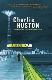 A Dangerous Man : A Novel - Charlie Huston
