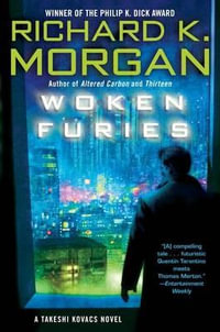 Woken Furies : A Takeshi Kovacs Novel - Richard K. Morgan
