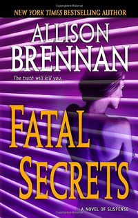 Fatal Secrets : A Novel of Suspense - Allison Brennan