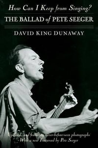 How Can I Keep from Singing? : The Ballad of Pete Seeger - David King Dunaway