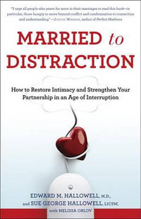 Married to Distraction : How to Restore Intimacy and Strengthen Your Partnership in an Age of Interruption - Edward M. Hallowell