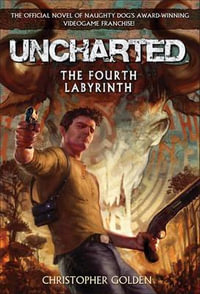 Uncharted : The Fourth Labyrinth - Christopher Golden