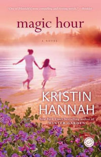 Magic Hour : A Novel - Kristin Hannah