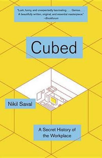 Cubed : A Secret History of the Workplace - Nikil Saval