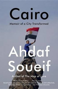 Cairo : Memoir of a City Transformed - Ahdaf Soueif