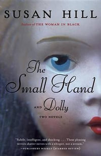 The Small Hand and Dolly : Two Novels - Susan Hill